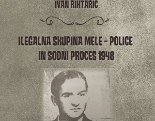 Predstavitev knjige ddr. Ivana Rihtariča: Ilegalna skupina Mele - Police in sodni proces 1948 